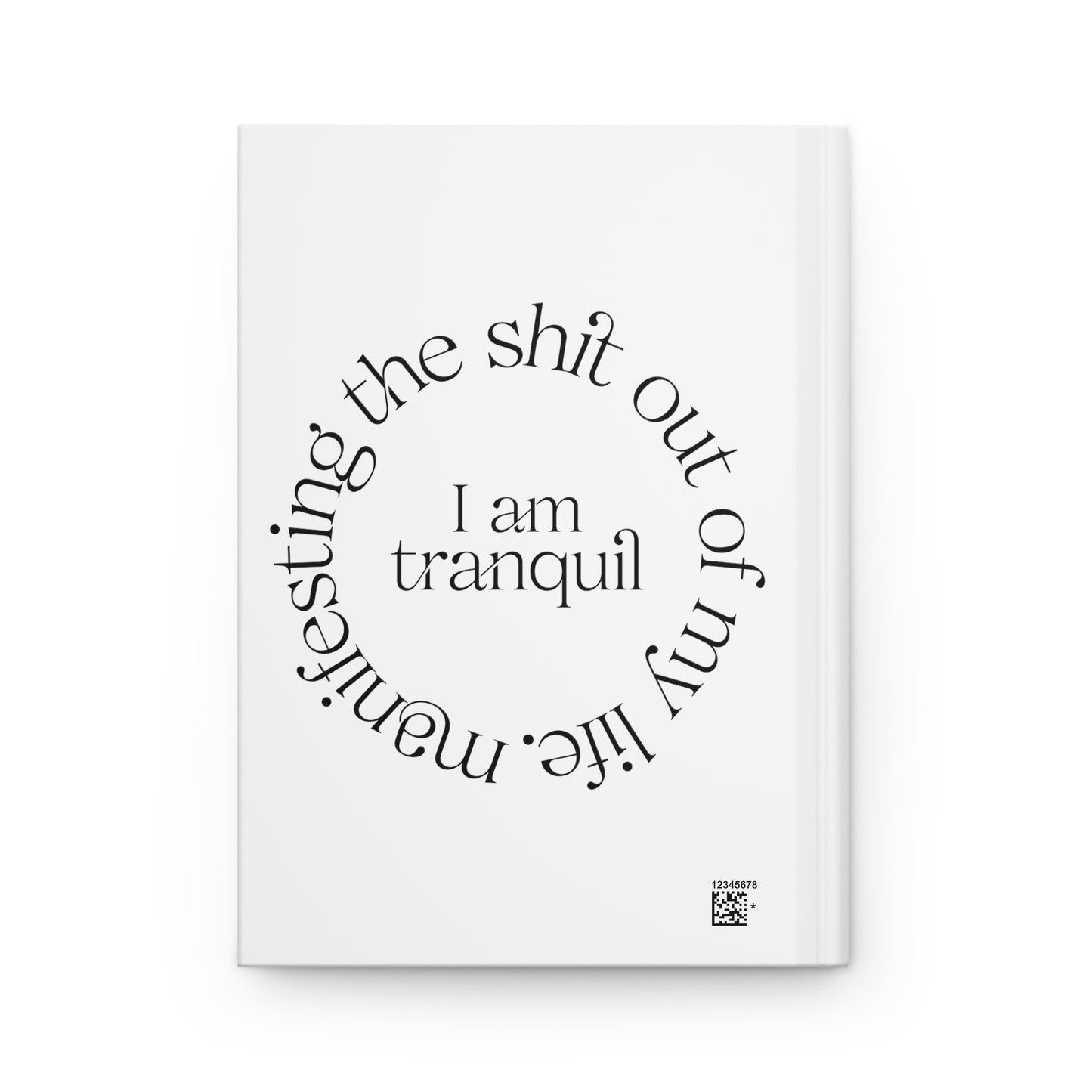 "I Am Tranquil" Manifesting the Sh*t Out of My Life Hardcover Journal Series