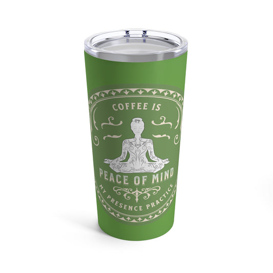 Coffee is my Presence Practice, with Green Hues, stainless steel, insulted Tumbler 20oz