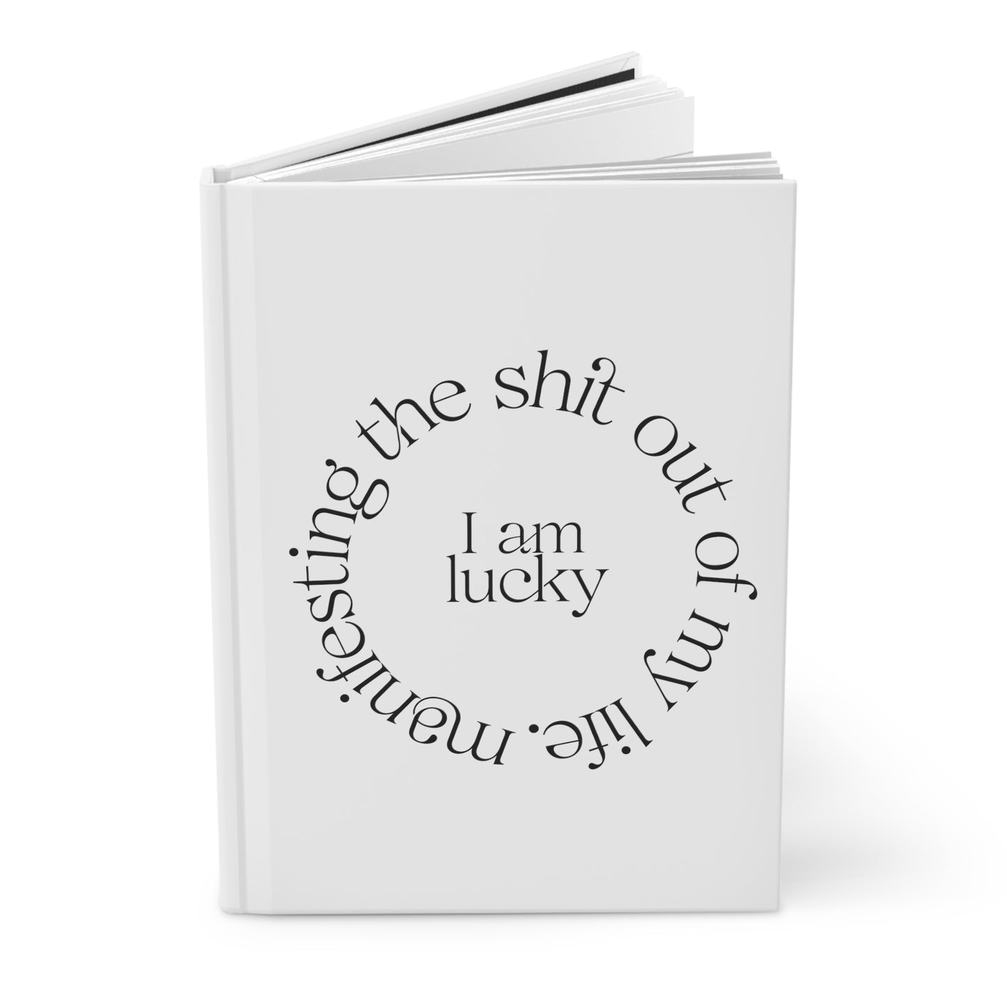 "I Am Lucky" Manifesting the Sh*t Out of My Life Hardcover Journal Series