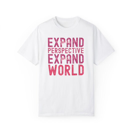 Expand Your Perspective Expand Your World with pink hues (Comfort Colors 1717 T-Shirt) for women and men