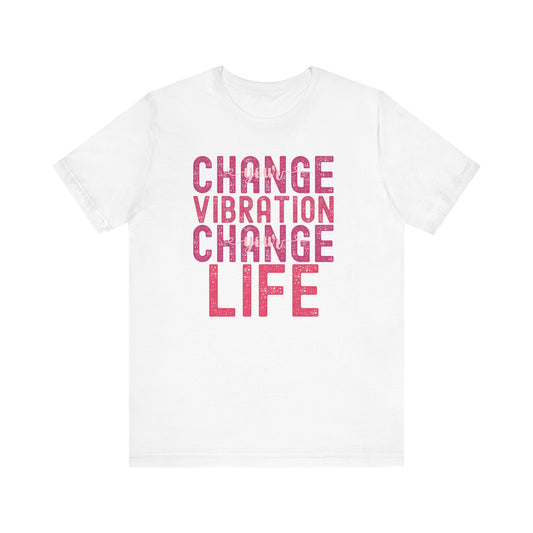 Change Your Vibration Change Your Life with pink hues (Bella Canvas 3001 T-Shirt) for women and men