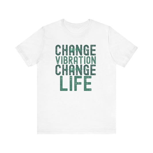 Change Your Vibration Change Your Life with green hues (Bella Canva 3001 T-Shirt) for women and men