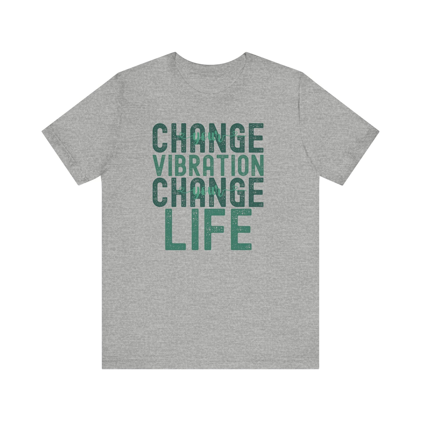 Change Your Vibration Change Your Life with green hues (Bella Canva 3001 T-Shirt) for women and men