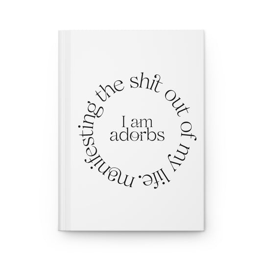 "I Am Adorbs" Manifesting the Sh*t Out of My Life Hardcover Journal Series