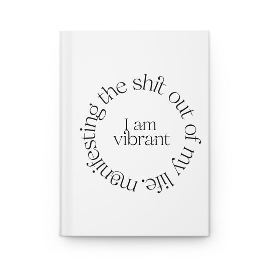 "I am Vibrant" Manifesting the Sh*t Out of My Life Humor Hardcover Journal