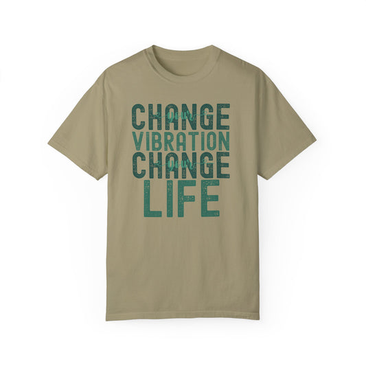 Change Your Vibration Change Your Life with green hues (Comfort Colors 1717 T-Shirt) for women and men